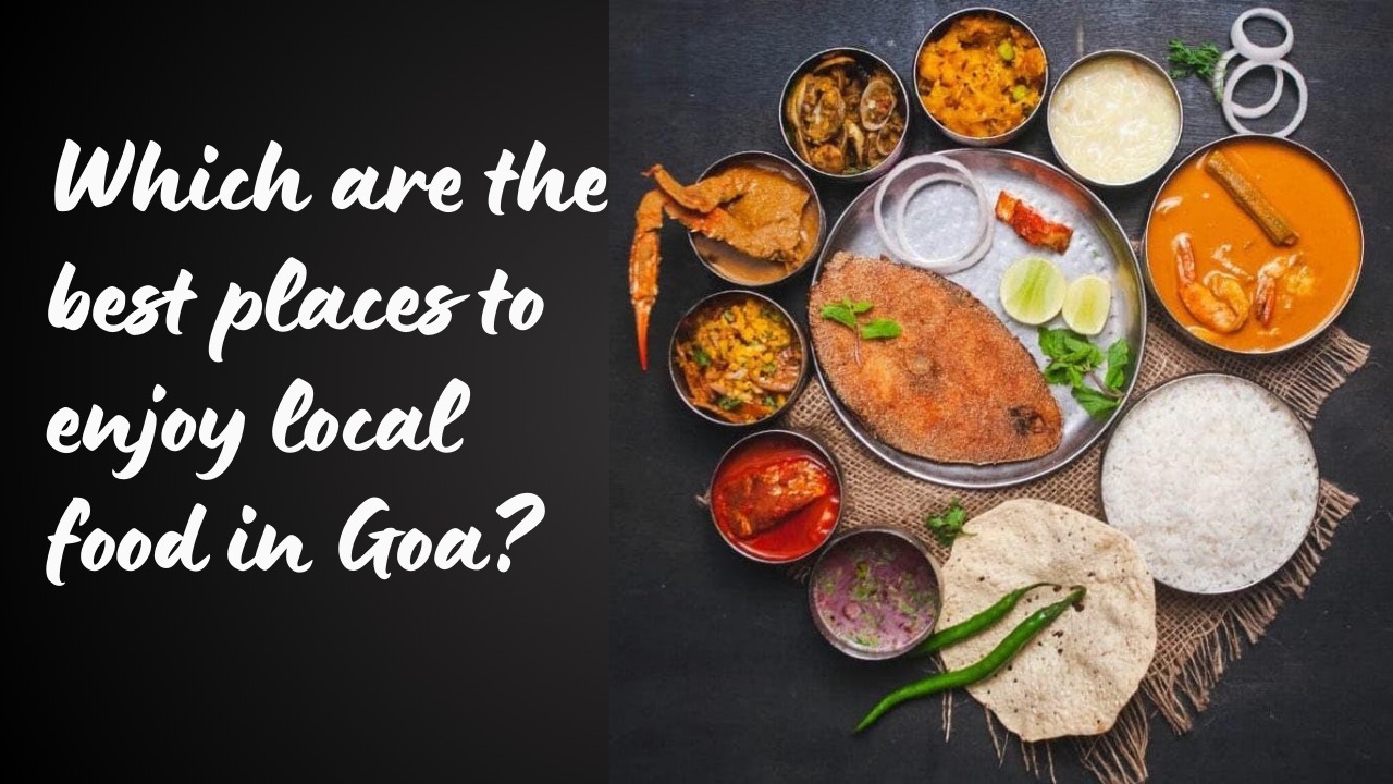 Which are the best places to enjoy local food in Goa?